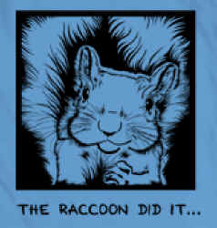 The Raccoon Did it... graphic T-shirt tshirt tee shirt