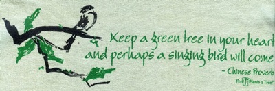 Keep a green tree in your heart and perhps a green bird will come, A Chinese Proverb on a t-shirt tee shirt tshirt